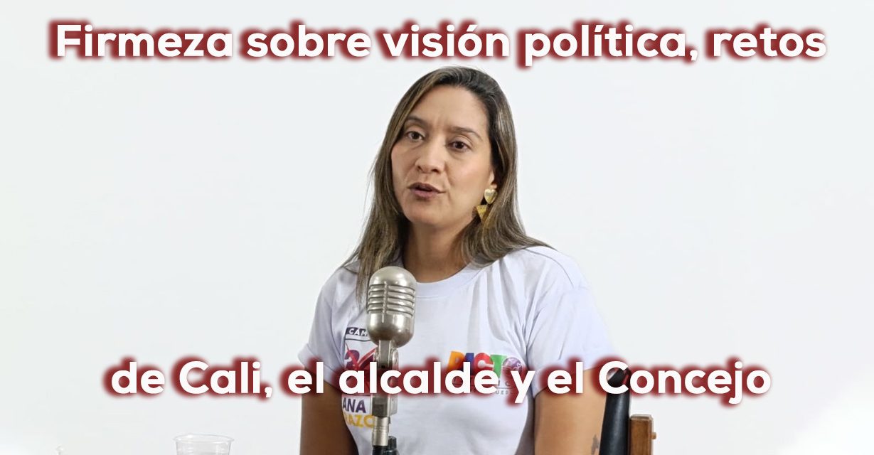 Ana Erazo: No me voy de Cali, voy a defenderla en el Congreso