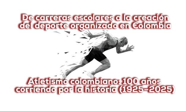 Atletismo colombiano 100 años, su carrera apenas comienza
