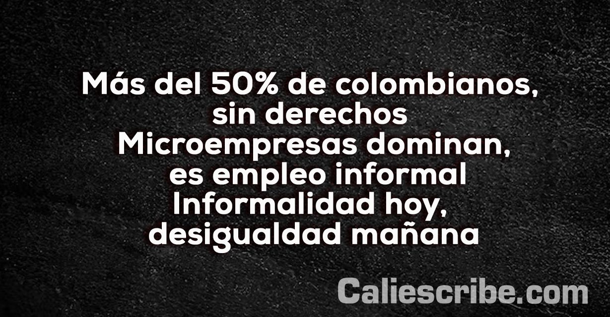 Colombia 2025, informalidad, trabajo y futuro en riesgo