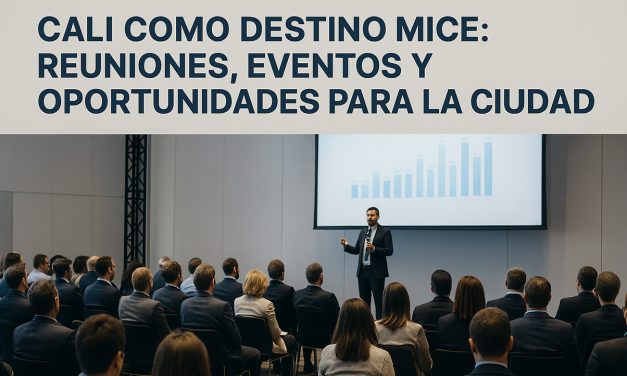 Cali como destino MICE: reuniones, eventos y oportunidades para la ciudad
