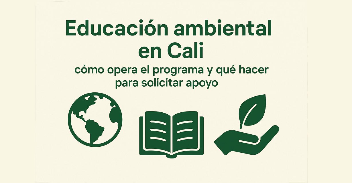 Educación ambiental en Cali: cómo funciona el programa y cómo acceder a sus servicios