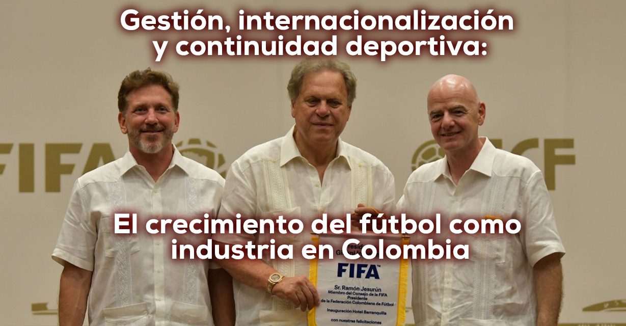 Ramón Jesurún: consolidó el fútbol colombiano como industria global