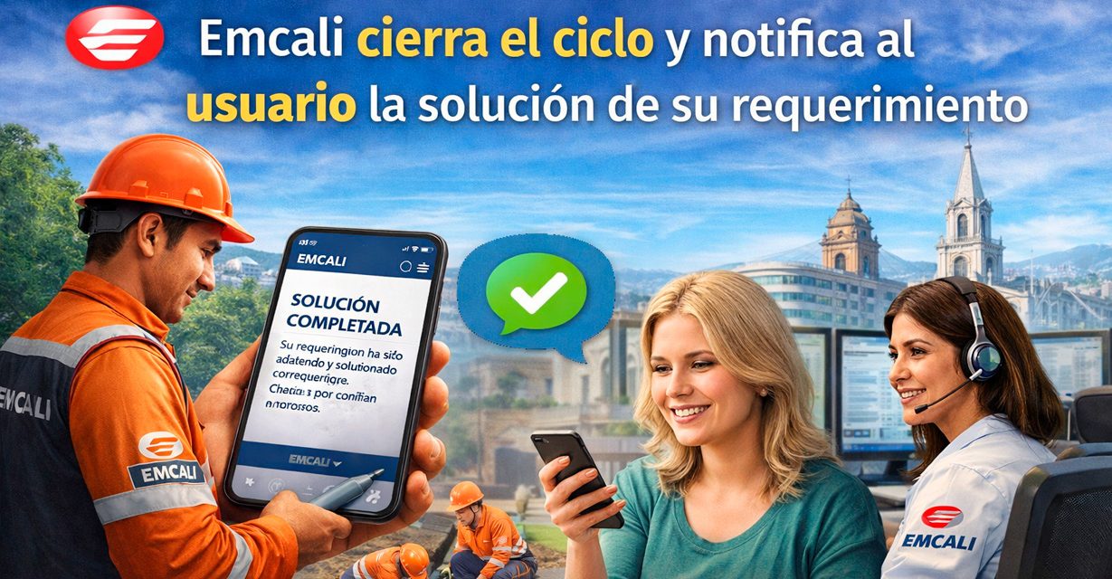 Emcali notifica al usuario el cierre y solución de su requerimiento