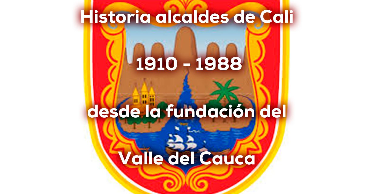 Alcaldes designados de Santiago de Cali, 1910 – 1988
