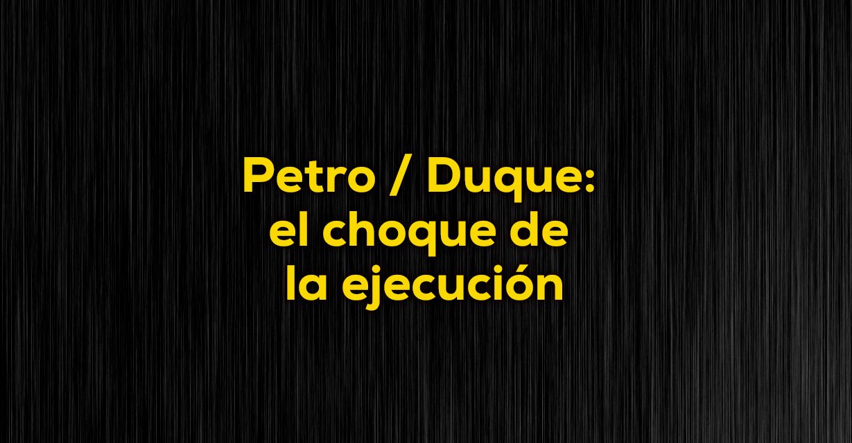 Muy grave ejecución gobierno Petro