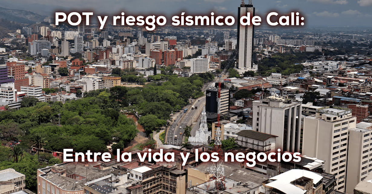 POT y riesgo sísmico de Cali: Entre la vida y los negocios